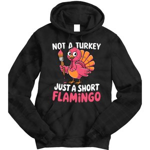 Not A Turkey Just A Short Flamingo Funny Cute Thanksgiving Tie Dye Hoodie