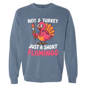 Not A Turkey Just A Short Flamingo Funny Cute Thanksgiving Garment-Dyed Sweatshirt