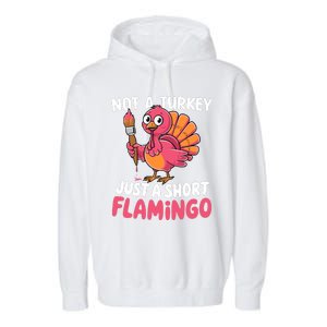 Not A Turkey Just A Short Flamingo Funny Cute Thanksgiving Garment-Dyed Fleece Hoodie