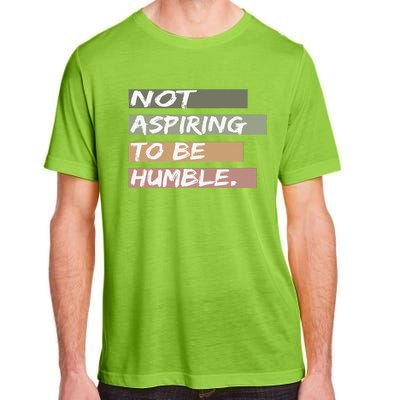 Not Aspiring To Be Humble Kamala Harris Message Adult ChromaSoft Performance T-Shirt