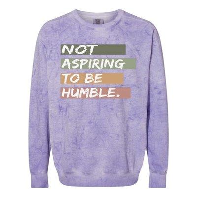 Not Aspiring To Be Humble Kamala Harris Message Colorblast Crewneck Sweatshirt