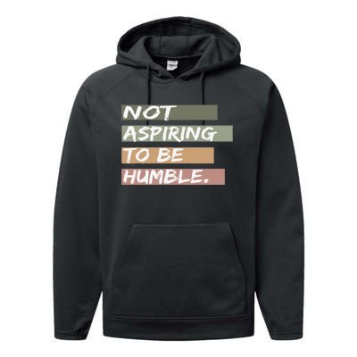 Not Aspiring To Be Humble Kamala Harris Message Performance Fleece Hoodie