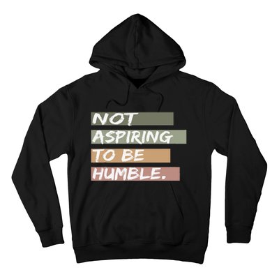 Not Aspiring To Be Humble Kamala Harris Message Hoodie