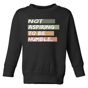 Not Aspiring To Be Humble Kamala Harris Message Toddler Sweatshirt