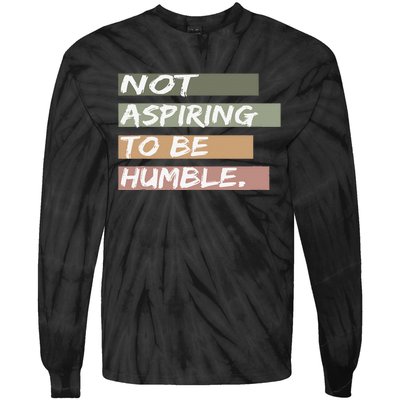 Not Aspiring To Be Humble Kamala Harris Message Tie-Dye Long Sleeve Shirt