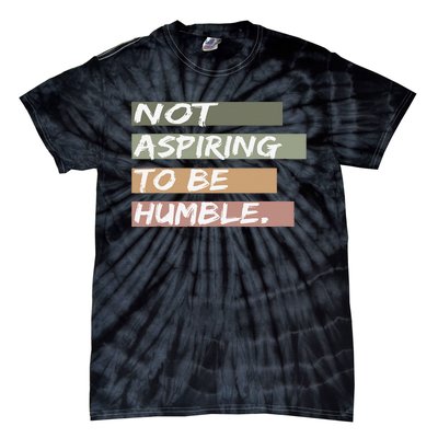 Not Aspiring To Be Humble Kamala Harris Message Tie-Dye T-Shirt