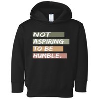 Not Aspiring To Be Humble Kamala Harris Message Toddler Hoodie