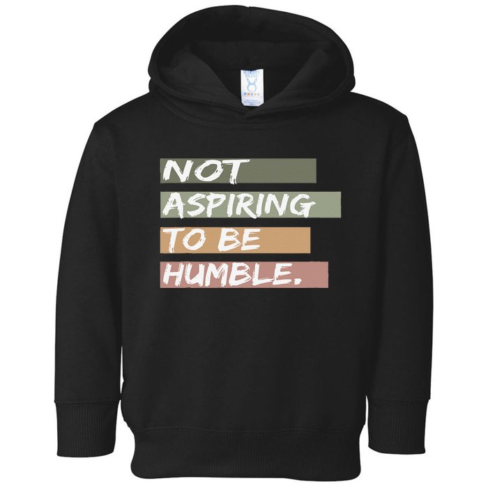 Not Aspiring To Be Humble Kamala Harris Message Toddler Hoodie