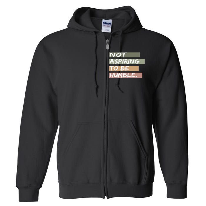 Not Aspiring To Be Humble Kamala Harris Message Full Zip Hoodie