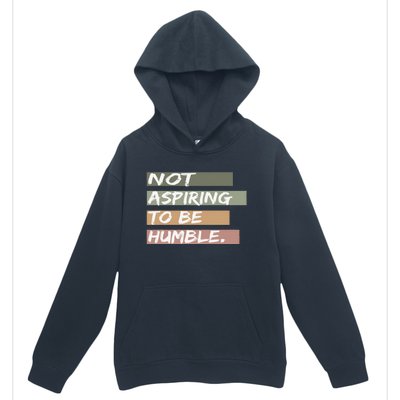 Not Aspiring To Be Humble Kamala Harris Message Urban Pullover Hoodie