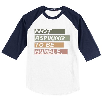 Not Aspiring To Be Humble Kamala Harris Message Baseball Sleeve Shirt