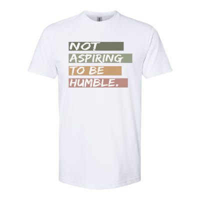 Not Aspiring To Be Humble Kamala Harris Message Softstyle CVC T-Shirt