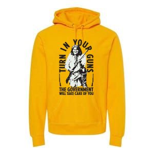 Native America Turn In Your Guns Government Take Care Of You Premium Hoodie