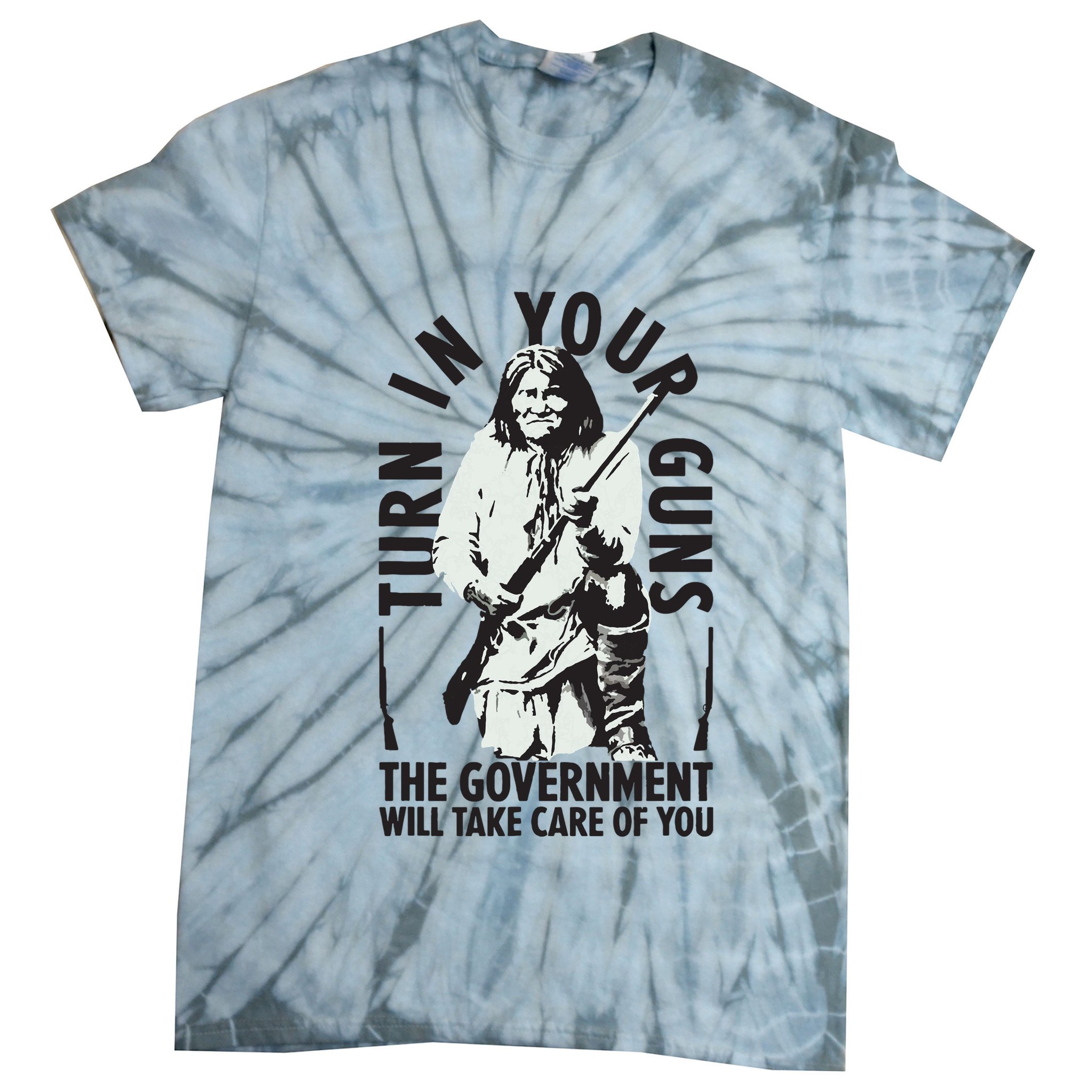 Native America Turn In Your Guns Government Take Care Of You Tie-Dye T-Shirt