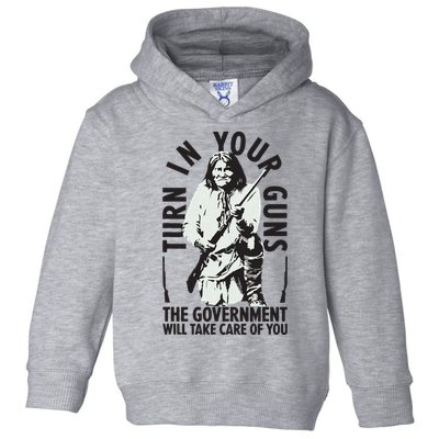 Native America Turn In Your Guns Government Take Care Of You Toddler Hoodie
