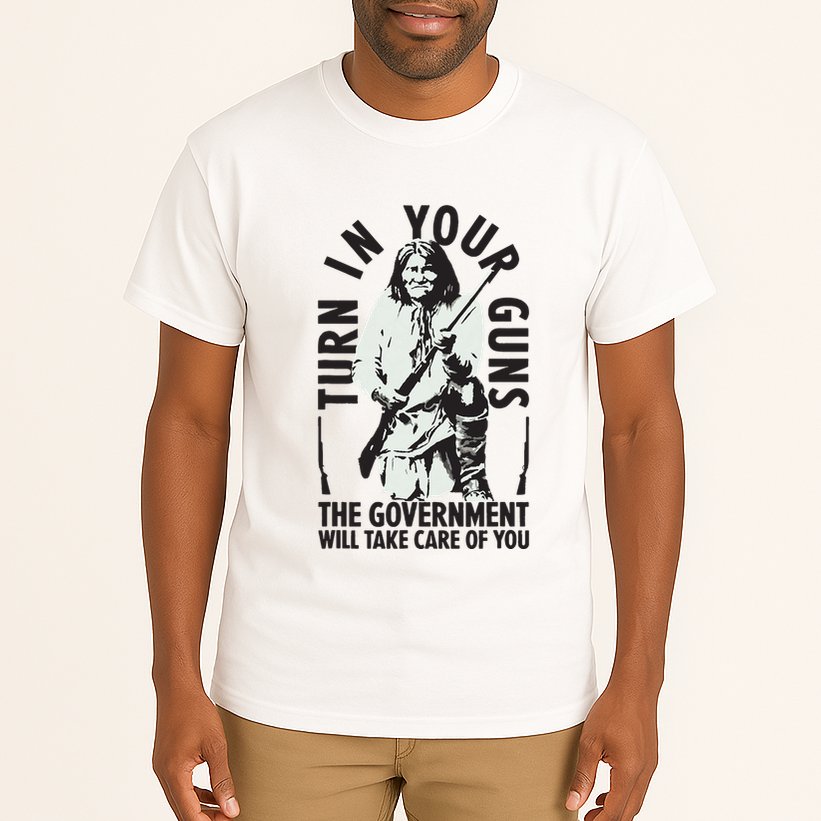 Native America Turn In Your Guns Government Take Care Of You Tall T-Shirt