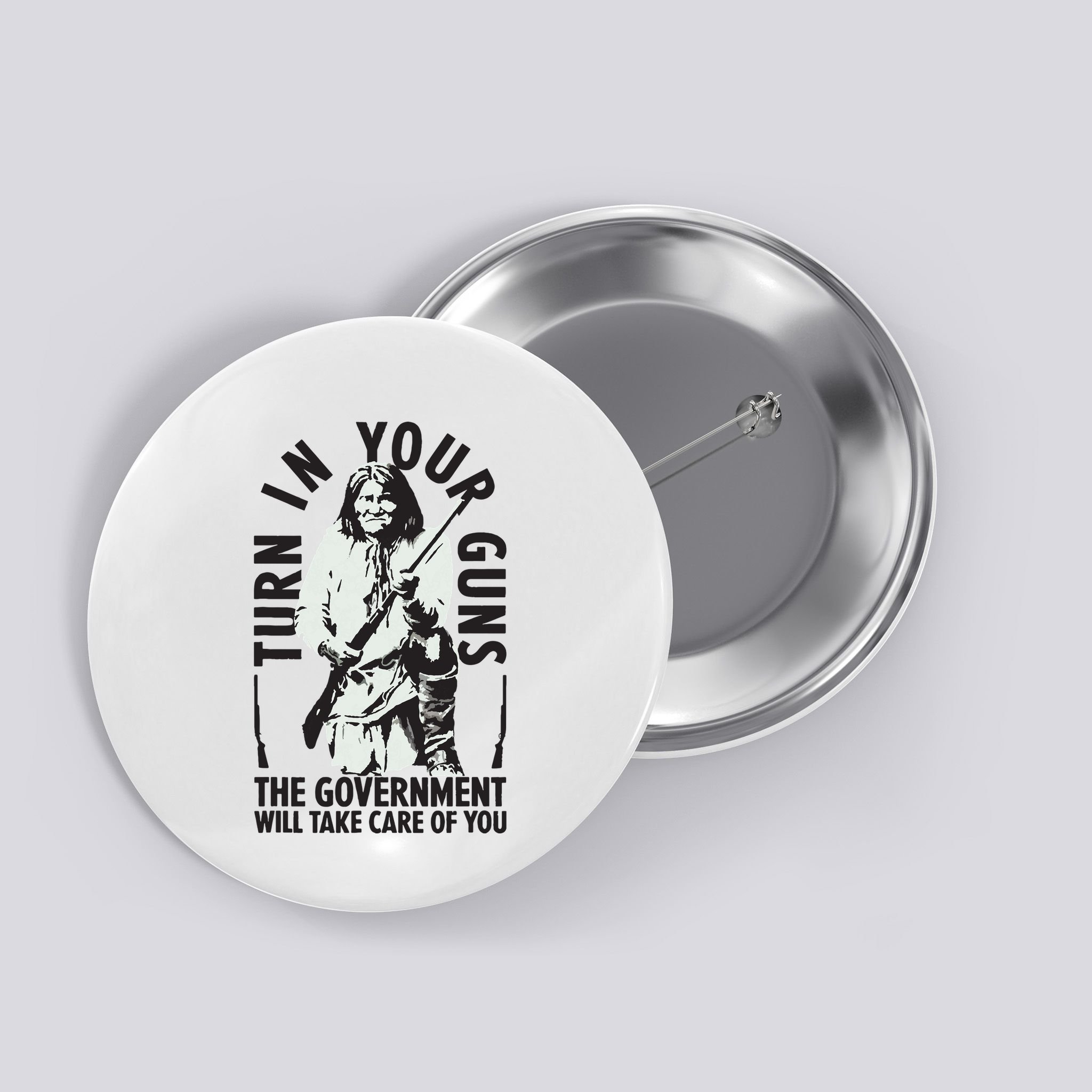 Native America Turn In Your Guns Government Take Care Of You Button