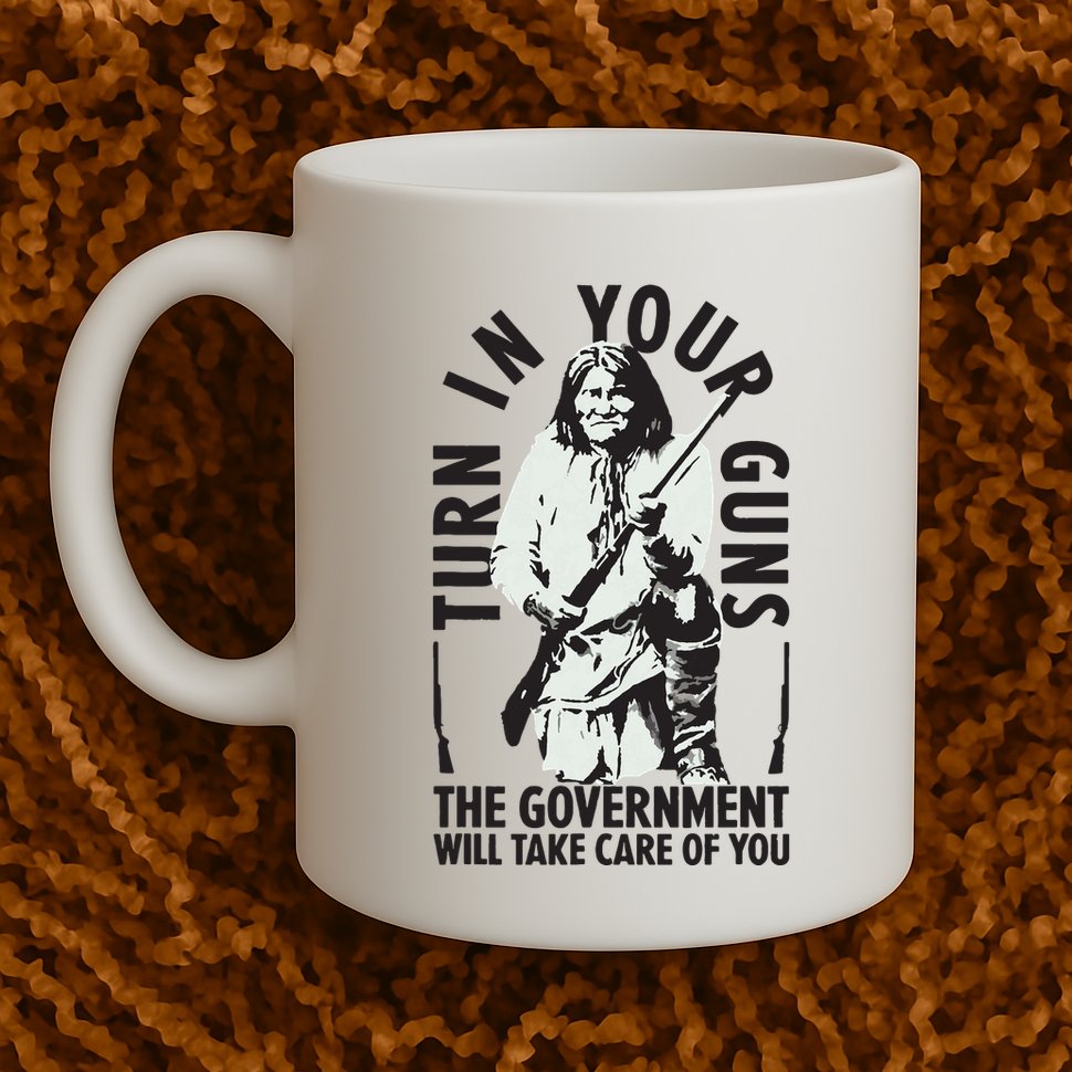 Native America Turn In Your Guns Government Take Care Of You Mug