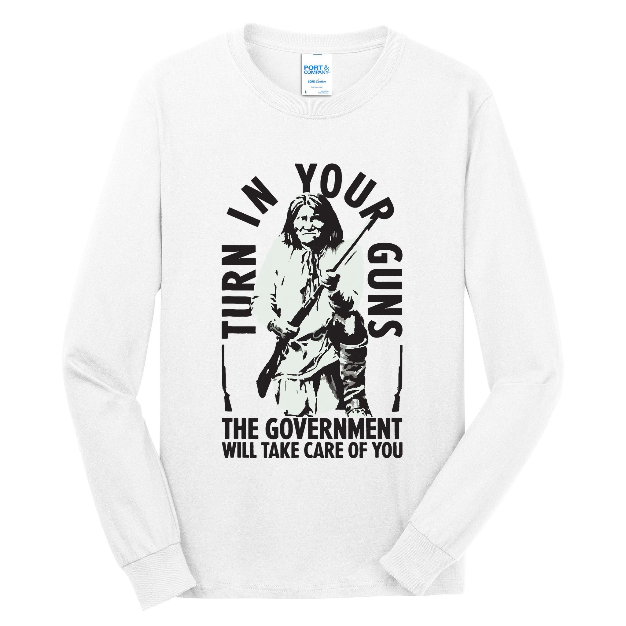 Native America Turn In Your Guns Government Take Care Of You Tall Long Sleeve T-Shirt
