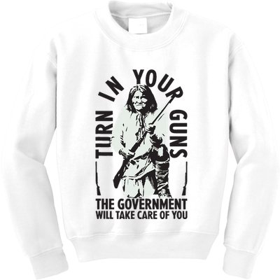 Native America Turn In Your Guns Government Take Care Of You Kids Sweatshirt