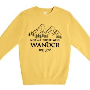 Not All Those Who Wander Are Lost Gift Premium Crewneck Sweatshirt