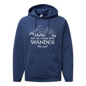 Not All Those Who Wander Are Lost Gift Performance Fleece Hoodie