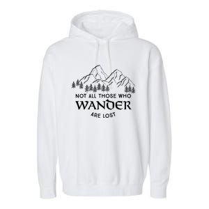 Not All Those Who Wander Are Lost Gift Garment-Dyed Fleece Hoodie