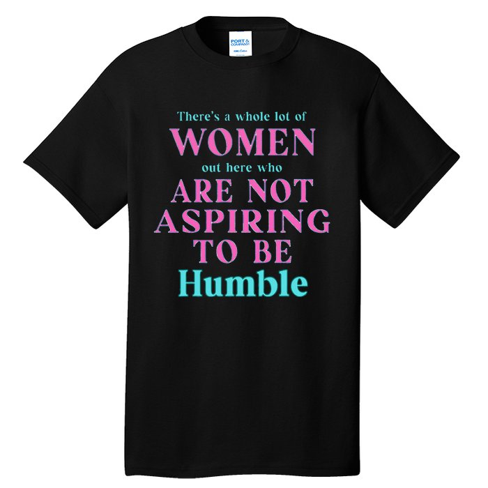 Not Aspiring To Be Humble Kamala Harris Feminist Message Tall T-Shirt