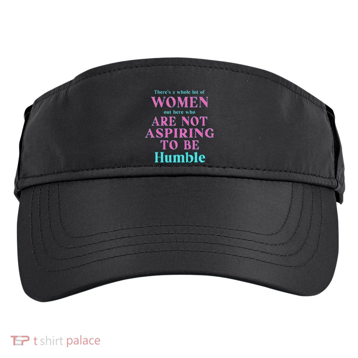Not Aspiring To Be Humble Kamala Harris Feminist Message Adult Drive Performance Visor