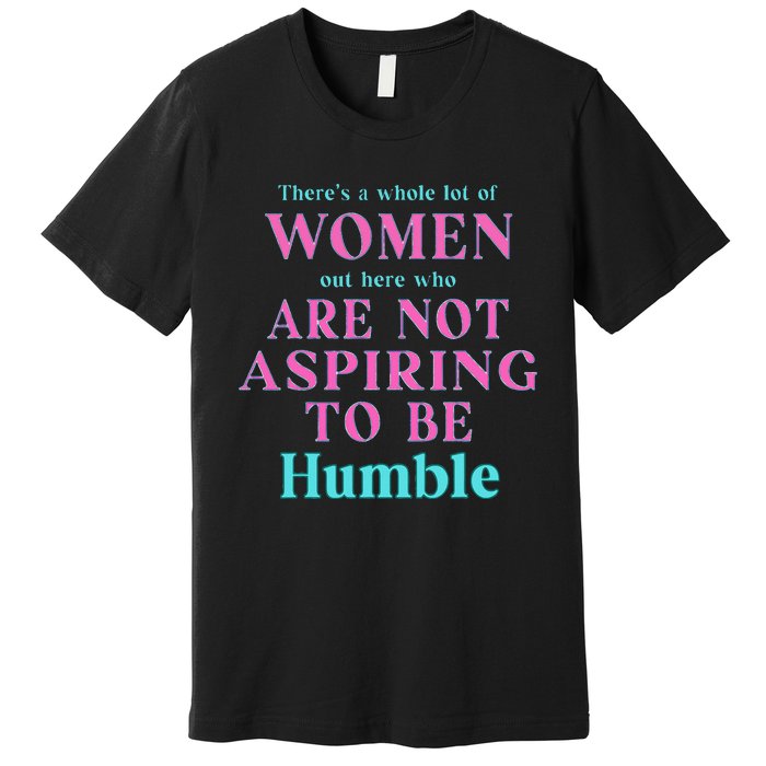 Not Aspiring To Be Humble Kamala Harris Feminist Message Premium T-Shirt