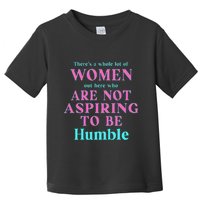 Not Aspiring To Be Humble Kamala Harris Feminist Message Toddler T-Shirt