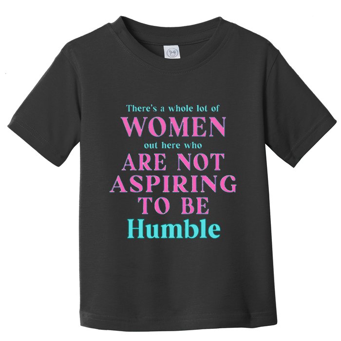 Not Aspiring To Be Humble Kamala Harris Feminist Message Toddler T-Shirt