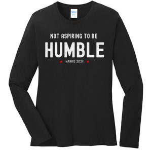 Not Aspiring To Be Humble Kamala Harris Feminist Message Ladies Long Sleeve Shirt