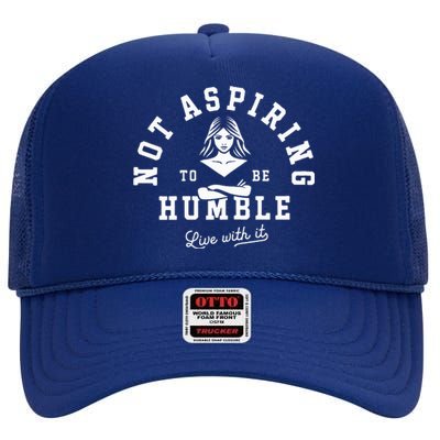 Not Aspiring To Be Humble High Crown Mesh Back Trucker Hat