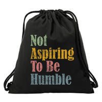 Not Aspiring To Be Humble Drawstring Bag