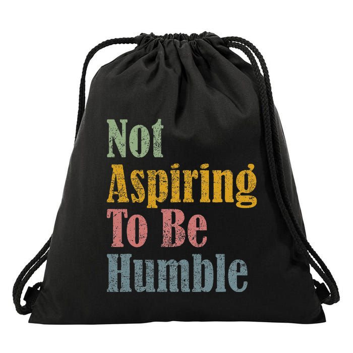 Not Aspiring To Be Humble Drawstring Bag