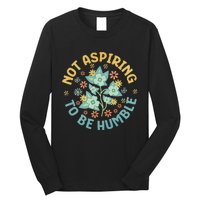 Not Aspiring To Be Humble Feminist Girl Power Long Sleeve Shirt