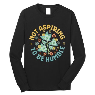 Not Aspiring To Be Humble Feminist Girl Power Long Sleeve Shirt