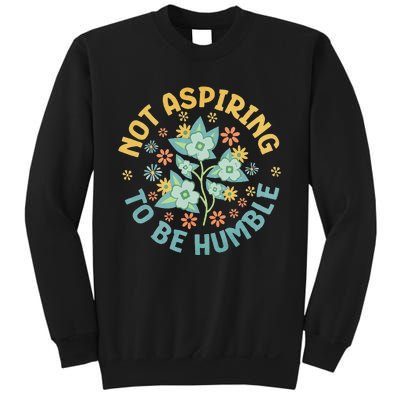 Not Aspiring To Be Humble Feminist Girl Power Sweatshirt