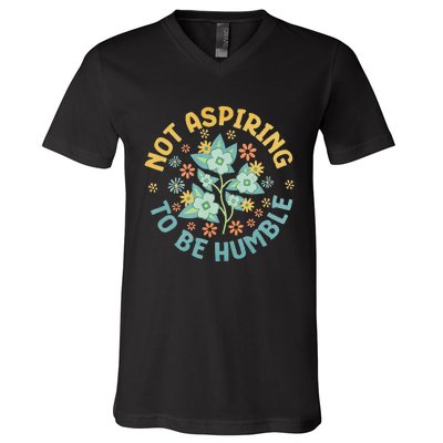 Not Aspiring To Be Humble Feminist Girl Power V-Neck T-Shirt