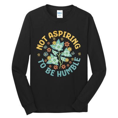 Not Aspiring To Be Humble Feminist Girl Power Tall Long Sleeve T-Shirt