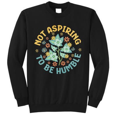 Not Aspiring To Be Humble Feminist Girl Power Tall Sweatshirt