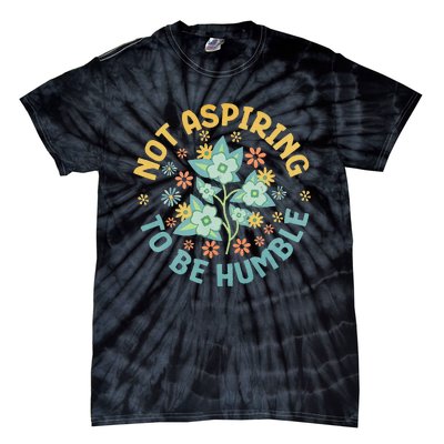 Not Aspiring To Be Humble Feminist Girl Power Tie-Dye T-Shirt