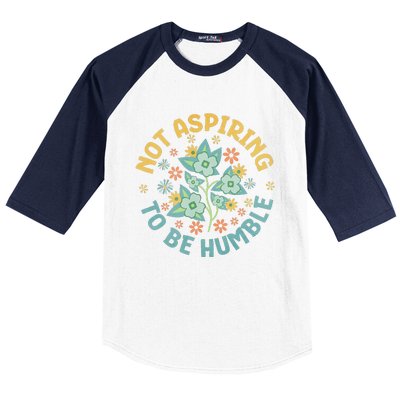 Not Aspiring To Be Humble Feminist Girl Power Baseball Sleeve Shirt