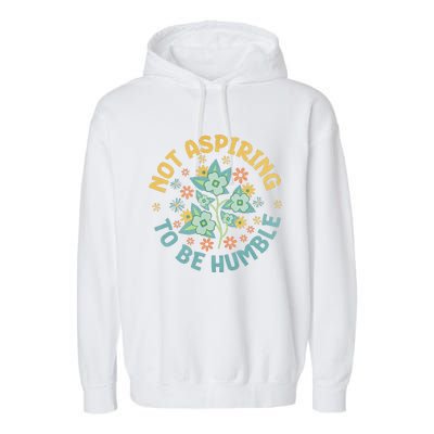 Not Aspiring To Be Humble Feminist Girl Power Garment-Dyed Fleece Hoodie