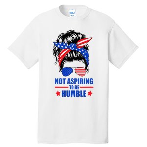 Not Aspiring To Be Humble Messy Bun Sunglasses American Flag Tall T-Shirt