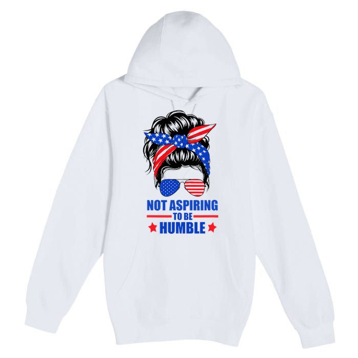 Not Aspiring To Be Humble Messy Bun Sunglasses American Flag Premium Pullover Hoodie