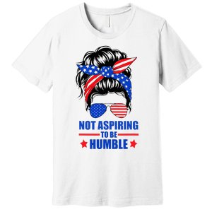 Not Aspiring To Be Humble Messy Bun Sunglasses American Flag Premium T-Shirt