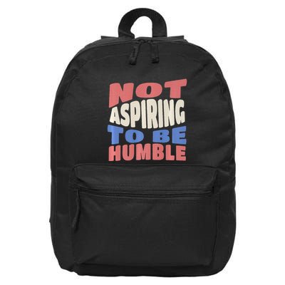Not Aspiring To Be Humble 16 in Basic Backpack