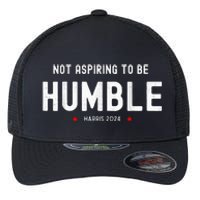 Not Aspiring To Be Humble Kamala Harris Feminist Message Flexfit Unipanel Trucker Cap